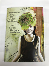 Load image into Gallery viewer, &#39; I may not be solving the world&#39;s problems..  &#39;   Greeting Card by Erin Smith