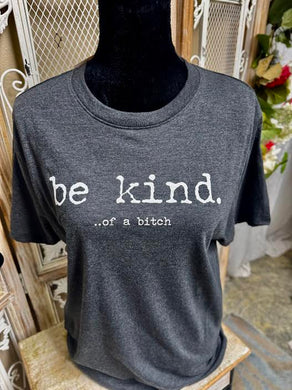Black men's size short sleeve T-Shirt for women or men....be kind.  In smaller print ..of a bitch.  Funny great gift for anyone sassy you know or for yourself!  crew neck