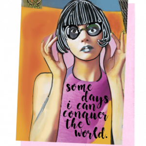 " Some Days I can conquer the World ".. Snarky Greeting Card by Erin Smith