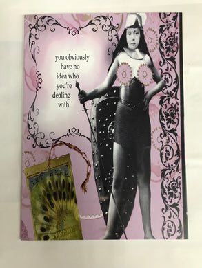 ' You obviously have no idea who you are dealing with ' ..  Snarky Greeting Card by Erin Smith