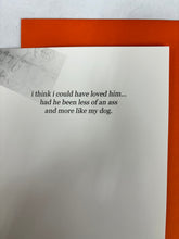 Load image into Gallery viewer, &#39; i think i could have loved him.. if he was more like my dog &#39;   Greeting Card by Erin Smith