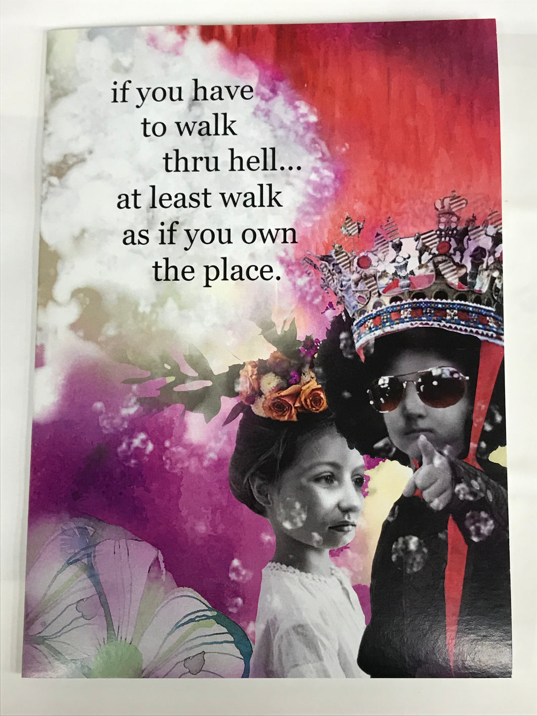 ' if you have to walk through hell.. at least walk as if you own the place '   Greeting Card by Erin Smith