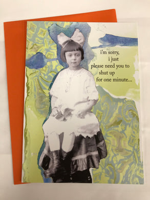 ' i'm sorry, i just please need you to shut up for one minute... '   Greeting Card by Erin Smith