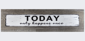 Today Only Happens Once Tin Sign Positive Affirmation Motivational Quote