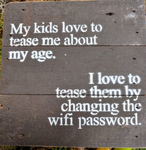 Load image into Gallery viewer, My Kids Tease Me | I Change the WIFI Password | Snarky Signs