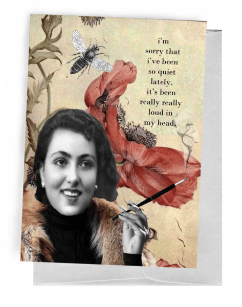 ' Sorry I have been so quiet .. Really loud In My Head...'    Snarky Greeting Card by Erin Smith