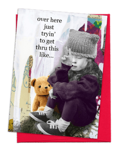 GREETING CARD | BRIGHT RED ENVELOPE. | WHITE DRIPPING PAINT OVER MULTI-COLORED BACKGROUND/DICTIONARY PAGE/COLOR CODING FOR COLORING PAGE | GIRL SITTING DOWN/HAND-KNIT WINTER CAP/LONG HAIR/LONG-SLEEVED PURPLE SWEATER/PURPLE TIGHTS/WHITE SOCKS/BLACK TENNIES | HOLDING FINGERS UP IN 'PEACE' SIGN/TAN TEDDY BEAR NEXT TO HER | WORDS: OUTSIDE, "OVER HERE JUST TRYIN' TO GET THRU THIS LIKE..." INSIDE "...DEEP BREATHS  MEDITATION  FOCUS  CALMING THOUGHTS  AND A KLONOPIN ON A CRACKER AT LEAST 2 TIMES A DAY HELPS."