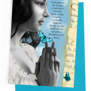 GREETING CARD | BLUE ENVELOPE. | BACKGROUND: HANDWRITTEN LETTER/BLUE ON TOP OF THAT WITH 2 BLUE, BLACK, AND WHITE BUTTERFLIES | YOUNG LADY – LONG DARK HAIR/WHITE RIFFLED BLOUSE | HANDS IN THE PRAYING POSITION | WORDS: OUTSIDE, 