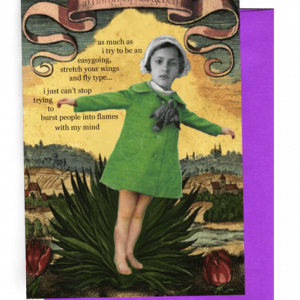 GREETING CARD | BRIGHT PURPLE ENVELOPE. | BACKGROUND: SCENE OF COUNTRYSIDE WITH CITIES BEHIND ON GREY HILLS/FOREGROUND: RED FLOWERS AND GIRL STANDING ON GREEN FOLIAGE | WHITE CAP/DARK HAIR/BRIGHT GREEN COAT WITH DARK TIE | ARMS OUT AS IF FLYING | WORDS: OUTSIDE, "AS MUCH AS I TRY TO BE AN EASYGOING, STRETCH YOUR WINGS AND FLY TYPE...I JUST CAN'T STOP TRYING TO BURST PEOPLE INTO FLAMES WITH MY MIND" BLANK INSIDE