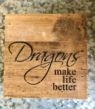 Load image into Gallery viewer, Dragons Make Life Better | 6&quot; | Reclaimed wood | Made in USA | Wisconsin