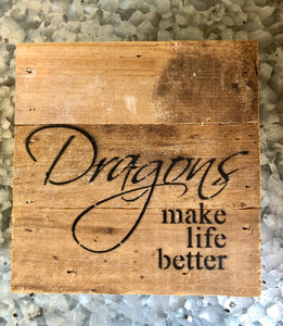 Dragons Make Life Better | 6" | Reclaimed wood | Made in USA | Wisconsin