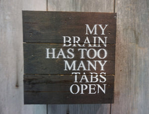 My brain has too many open tabs.  Snarky adult Humor signs