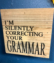 Load image into Gallery viewer, I&#39;m silently correcting your Grammar | Snarky Teacher Signs