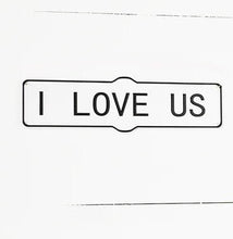 Load image into Gallery viewer, I LOVE US Black and White Metal Sign
