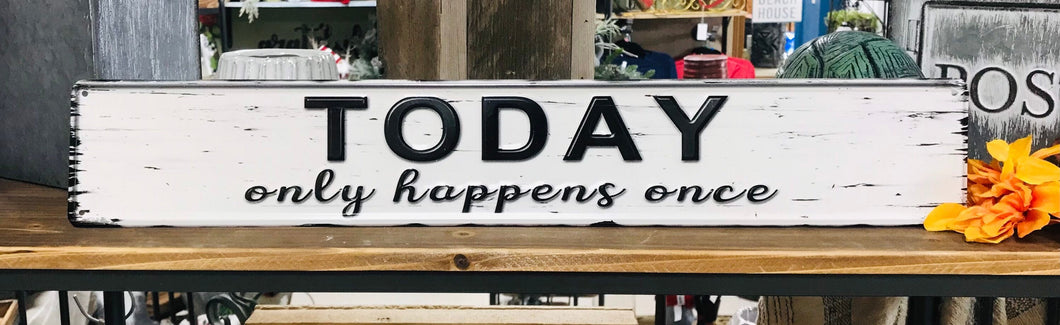 Today Only Happens Once Tin Sign Positive Affirmation Motivational Quote