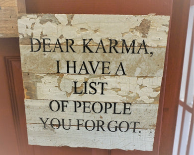 Dear Karma, I have a list of people you forgot.   rustic white wash finish sarcastic signs