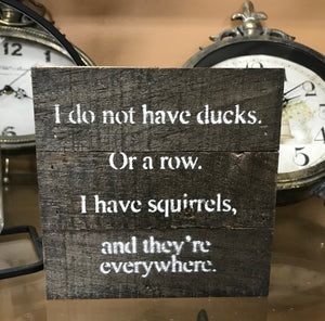 I do not have ducks. Or a row. I have squirrels, and they're everywhere. 6" x 6" | Father's Day Gift