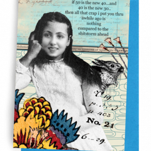 GREETING CARD, MEDIUM BLUE ENVELOPE. | BACKGROUND: TOP LIGHT BLUE/UNREADABLE WORDS/BOTTOM NUMBERS, OUTLINES OF PAPERCLIPS ON IVORY/’HARRIED’ HARE 3 TASSELS CENTER RIGHT | YOUNG LADY/LONG DARK HARI/LONG-SLEEVED, WHITE DRESS/LEANING ON RIGHT HAND | MULTI-COLORED, DECO DESIGN LOWER LEFT | OUTSIDE: “IF 50 IS THE NEW 40...AND 40 IS THE NEW 30..THEN ALL THAT CRAP I PUT YOU THRU AWHILE AGO IS NOTHING COMPARED TO THE SHITSTORM AHEAD” INSIDE: …CHEERS! TO GETTING OLDER...ONE DAY AT A TIME...TOGETHER.”