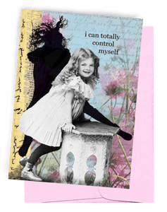 ‘I CAN TOTALLY CONTROL MYSELF’ GREETING CARD | PINK ENVELOPE | BACKGROUND LIGHT BLUE TOP, PINK BOTTOM, FAINT WRITING, AND PINK FLOWERS/YELLOW STRIPE DOWN LEFT SIDE HAS UNREADABLE WRITING | FOREGROUND YOUNG GIRL WITH WHITE FRILLY DRESS, BLACK LEGGINGS, WHITE SHOES LEANING ON OUTDOOR CEMENT PLANT STAND | SHADOW BEHIND SHOWING GIRL KICKING UP HEELS. WORDING OUTSIDE ‘I CAN TOTALLY CONTROL MYSELF’ INSIDE ‘I JUST TOTALLY CHOOSE NOT TO…’