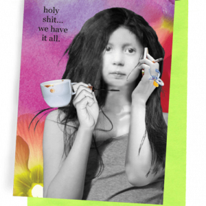 GREETING CARD | LIME-GREEN ENVELOPE. | BACKGROUND: MULTI-COLORED, PASTELS WITH LARGE PINK AND YELLOW FLOWER | WOMAN WITH LONG DARK HAIR | TALKING ON CELL | HOLDING LIT CIGARETTE, COFFEE CUP, EYELASH WAND, AND BABY PACIFIER | WEARING GREY, SPAGHETTI-STRAP SHIRT | WORDS: OUTSIDE, 
