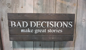 Reclaimed Wood Sign - Bad Decisions Make Great Stories