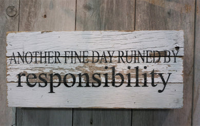 Reclaimed Wood Sign Another Fine Day Ruined By Responsibility