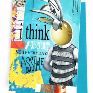 A GREETING CARD WITH BLUE ENVELOPE. PERSON WITH AN ONION HEAD, GREY|WHITE STRIPED T-SHIRT. HAS A BLUE BACKGROUND WITH MULTIPLE PAINT SPATTERS DOWN THE LEFT SIDE | ACROSS THE BOTTOM. WORDS OUTSIDE – ‘I THINK ABOUT YOU EVERYDAY. ASSHOLE.’ INSIDE: BLANK.