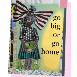 A GREETING CARD WITH A PINK ENVELOPE. HAS NEWSPAPERS AND BLUE OLD FASHIONED DESIGNED WALLPAPER BEHIND A PALE GREEN/YELLOW BACKGROUND. AN AFRICAN-AMERICAN WOMAN STANDING IN SOME GRASS HOLDING A SHAMROCK. SHE IS WEARING: WHITE TIGHTS|BLUE-BLACK STRIPED SKIRT|WHITE/YELLOW/PINK SQUARES BLOUSE|LARGE GLASSES AND BLACK/WHITE STRIPED BOW IN HER HAIR. WORDS OUTSIDE – ‘GO BIG OR GO HOME’ INSIDE: CONGRATULATIONS.