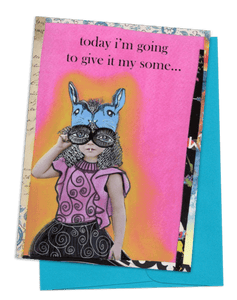 A GREETING CARD, BLUE ENVELOPE. MULTI-COLORED BACKGROUND/PINK AND YELLOW WASH ON TOP | YOUNG GIRL WEARING BLUE BUNNY MASK WITH LARGE EYES, FAKE HAIR, DRESS WITH PINK TOP AND BLACK SKIRT WITH SWIRL DESIGN | WORDS: OUTSIDE ‘TODAY I’M GOING TO GIVE IT MY SOME…’ INSIDE ‘MY “ALL” IS JUST WEARING MY ASS OUT.’