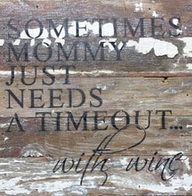 Load image into Gallery viewer, Sometimes mommy just needs a timeout... with wine