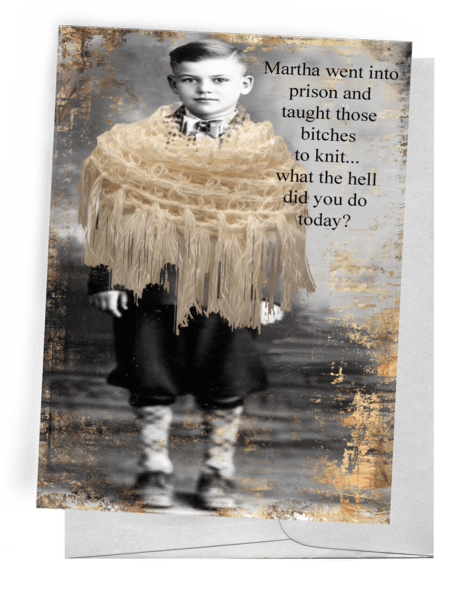 Martha went into prison and taught those bitches to knit...what the hell did you do today?  Boy wearing a knitted shawl.  