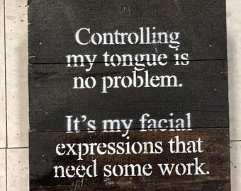 Funny Sarcastic signs | Control tongue no problem facial expressions