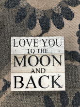 Load image into Gallery viewer, Love you to the moon and back | Children&#39;s Sign
