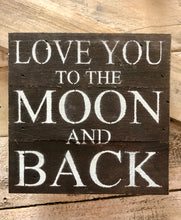Load image into Gallery viewer, Love you to the moon and back | Children&#39;s Sign
