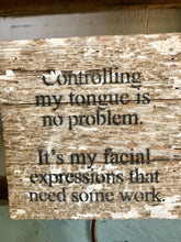 Load image into Gallery viewer, Funny Sarcastic signs | Control tongue no problem facial expressions