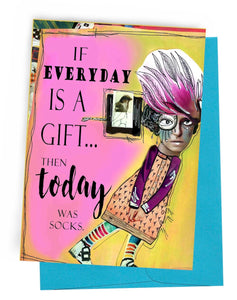 If Everyday is a gift, then today was socks     Snarky Greeting Card by Erin Smith