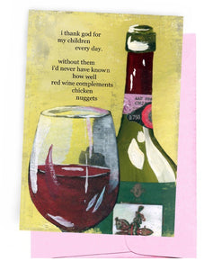Chicken nuggets go so well with red wine      Snarky Greeting Card by Erin Smith