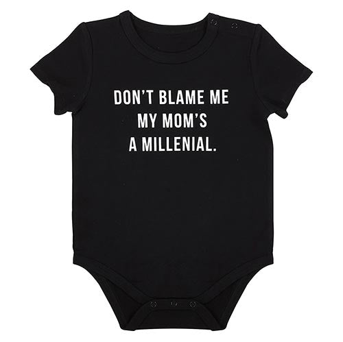 Black infant onsie that reads 'Don't blame me my mom's a millenial' snap closure