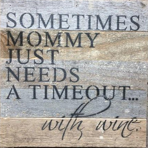 Sometimes mommy just needs a timeout... with wine